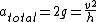 {a_{total}}=2g=\frac{v^{2}}{h}